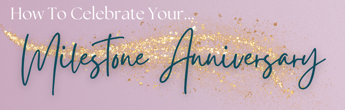 How to Celebrate Your Milestone Anniversary