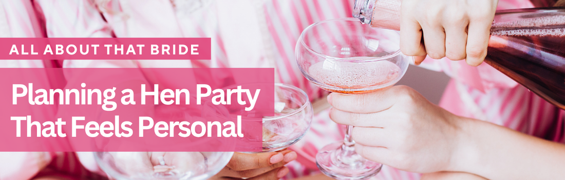 How to Plan a Personal Hen Party the Bride Will Love - Blog Banner
