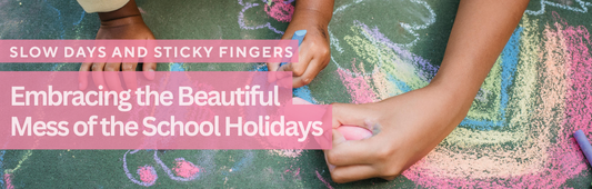 Slow Days and Sticky Fingers: Embracing the Beautiful Mess of the School Holidays | Blog