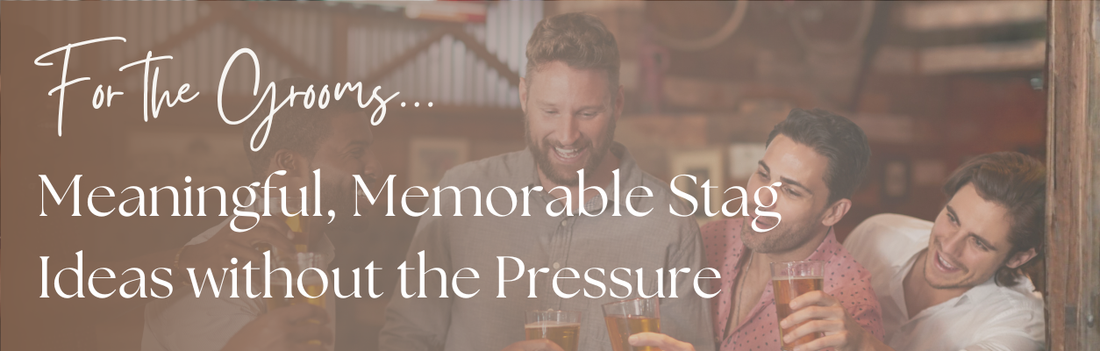 For the Grooms: Meaningful, Memorable Stag Ideas Without the Pressure