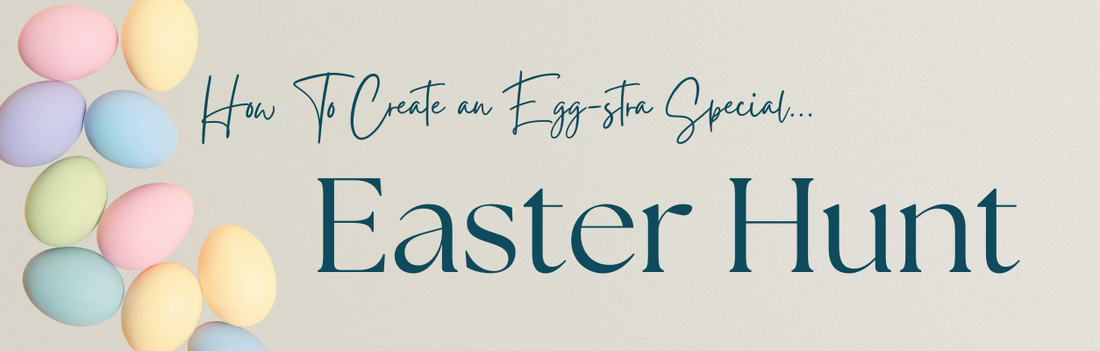 How to Create an Egg-stra Special Easter Hunt