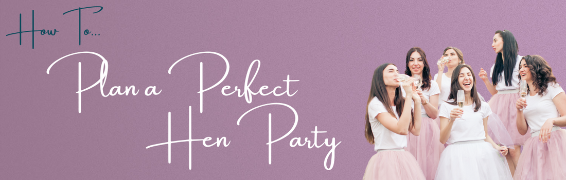 How to Plan a Perfect Hen Party