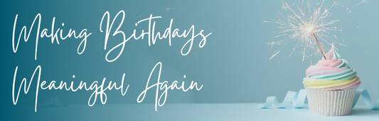 Making Birthdays Meaningful Again