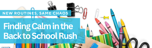 New Routines, Same Chaos: Finding Calm in the Back-to-School Rush | Blog Banner