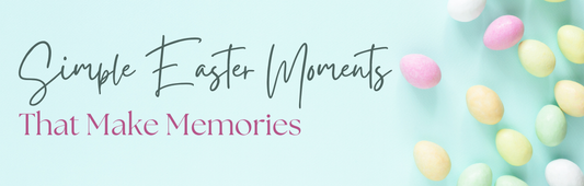 Simple Easter Moments That Make Memories