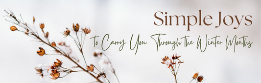 Simple Joys to Carry You Through the Winter Months