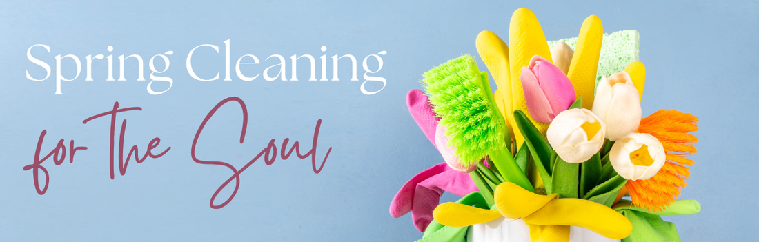 Spring Cleaning for the Soul